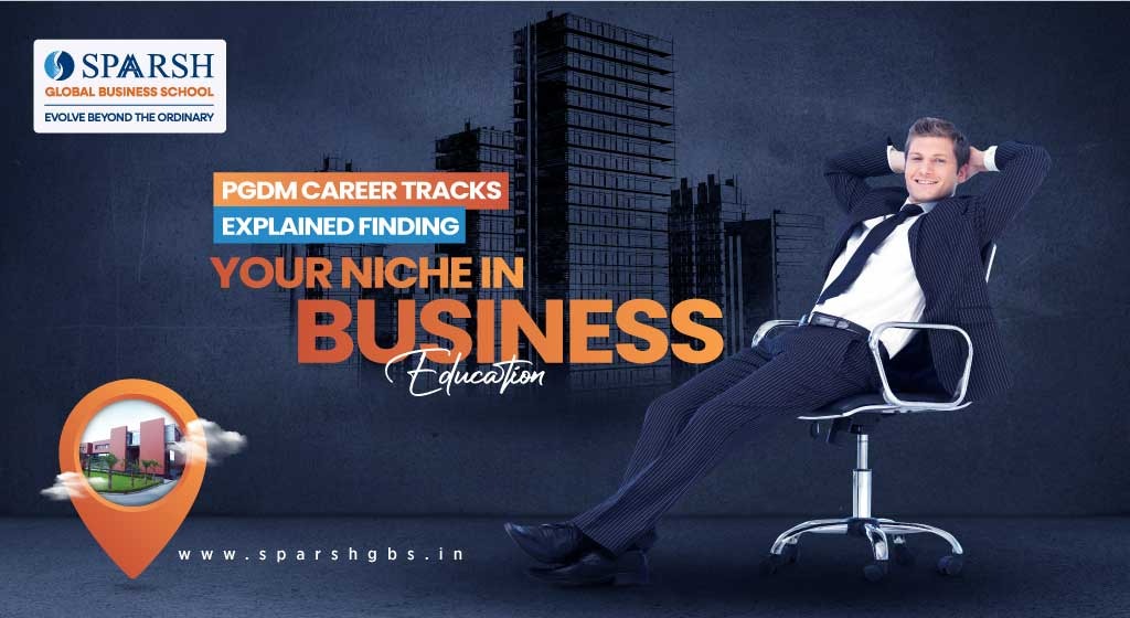 PGDM Career Tracks Explained: Finding Your Niche in Business Education